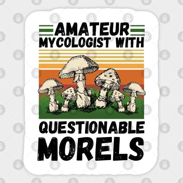 Amateur mycologist with questionable Morels, Mycologists Mushroom Sticker by JustBeSatisfied